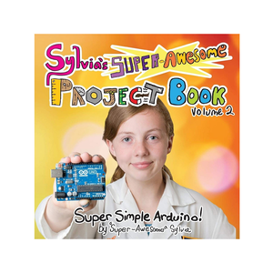 Sylvia's Super Awesome Arduino Project Book